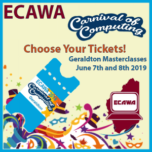 Choose Your Tickets for Geralton Masterclasses June 7th and 8th 2019 http://ecawa.wa.edu.au/conferences/2019-carnival-of-computing/2019-carnival-of-computing-geraldton/tickets/