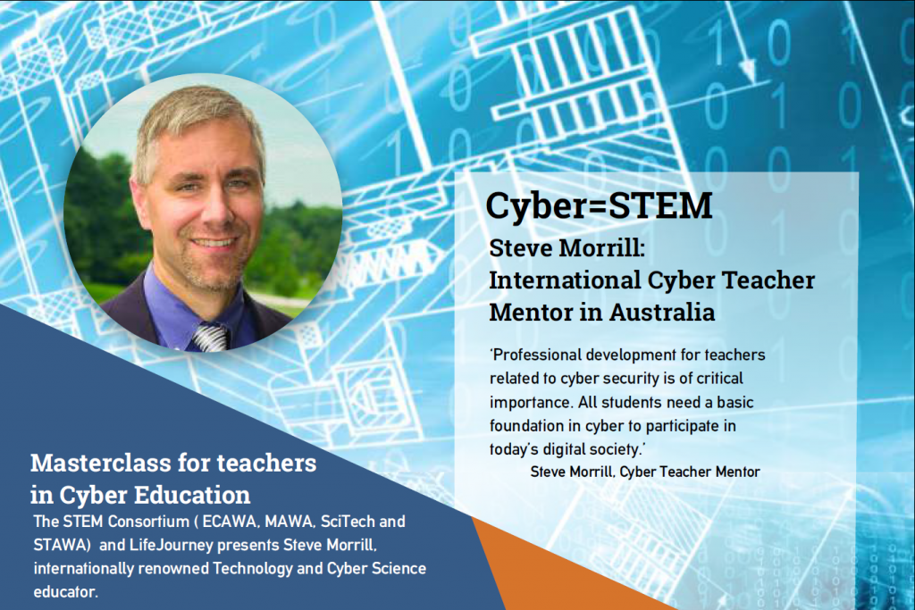 The STEM Consortium ( ECAWA, MAWA, SciTech and STAWA) and LifeJourney presents Steve Morrill, internationally renowned Technology and Cyber Science educator. Steve Morrill is currently the Director of Technology and Cyber Science at Loyola Blakefield in Towson Maryland. Prior to joining Loyola Blakefield, Steve spent 13 years managing and teaching technology in higher education. Steve is transforming school curriculum through cyber education that inspires students to be internet savvy and creative with technology. “Our GenCyber are the next wave leaders: empowered, innovative, problem solvers.”