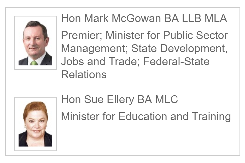 Hon Mark McGowan BA LLB MLA Premier; Minister for Public Sector Management; State Development, Jobs and Trade; Federal-State Relations and Hon Sue Ellery BA MLC Minister for Education and Training