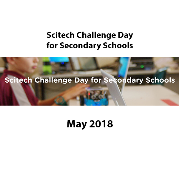 Scitech Challenge Day for Secondary Schools May 2018