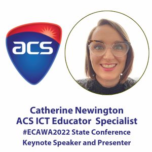 Catherine Newington ACS ICT Educator Specialist presenting the Opening Keynote Address plus Digital Technologies in the Junior Years at #ECAWA2022 State Conference Thursday October 6th and Friday October 7th