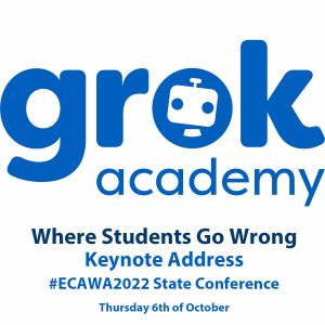 Keynote Address presented by Grok Academy "Where Students Go Wrong" at #ECAWA2022 State Conference - also many other presentations in the concurrent programme