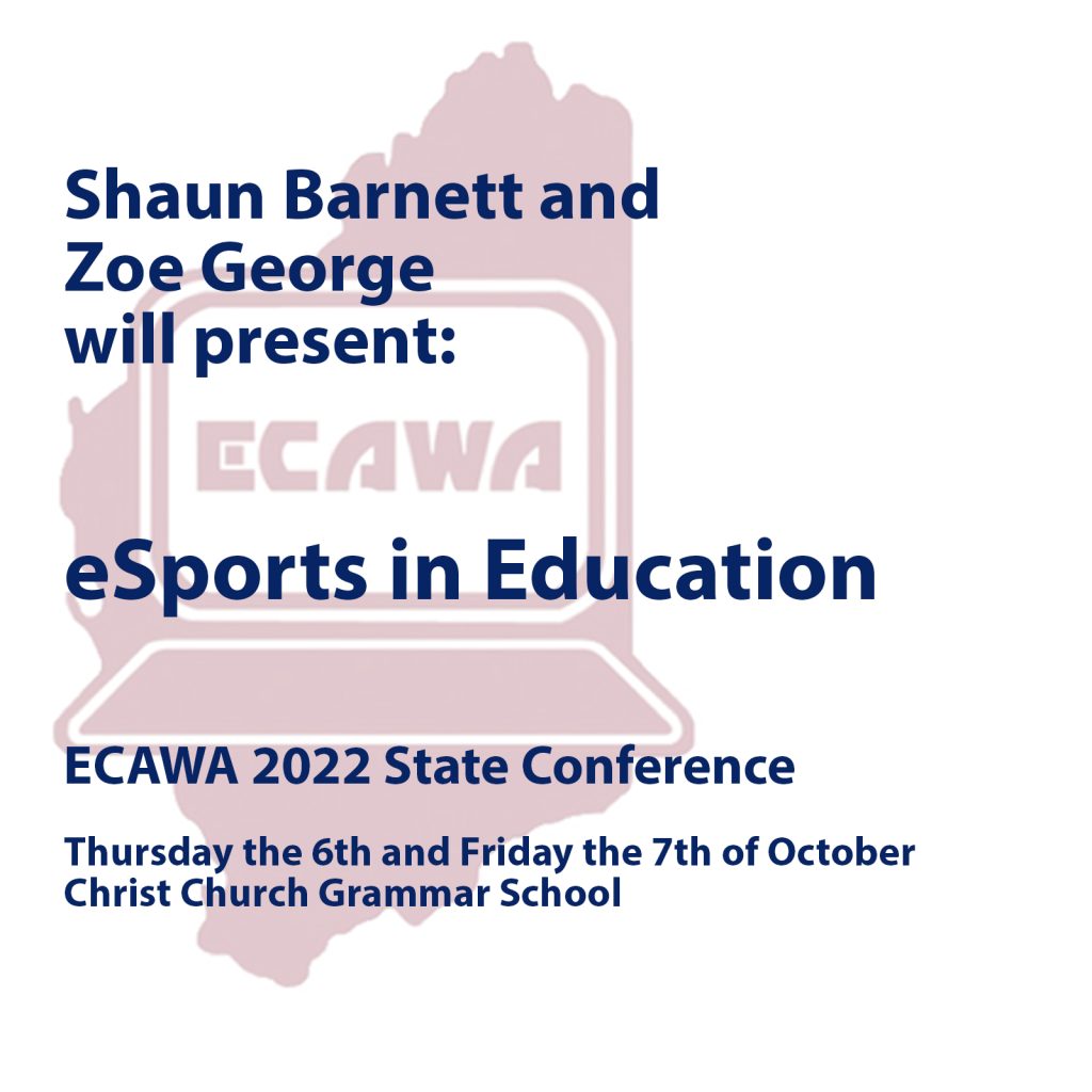Shaun Barnett and Zoe George will present: eSports in Education at the ECAWA 2022 State Conference
