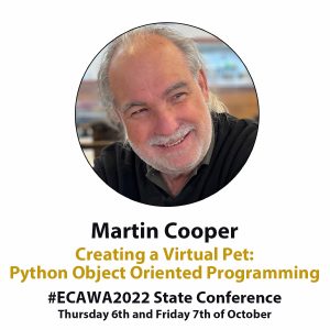 Martin Cooper Creating a Virtual Pet: Python Object Oriented Programming #ECAWA2022 State Conference Thursday 6th and Friday 7th of October