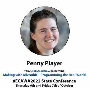 Penny Player from Grok Academy, presenting: Making with Micro:bit – Programming the Real World #ECAWA2022 State Conference Thursday 6th and Friday 7th of October